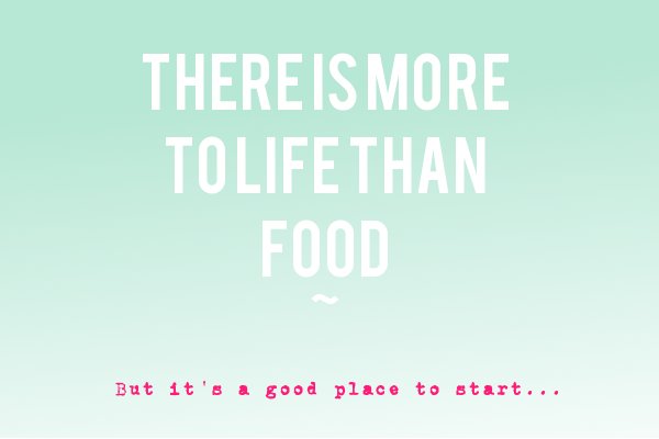 There is more to life than food